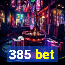 385 bet